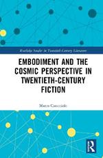 Embodiment and the Cosmic Perspective in Twentieth-Century Fiction