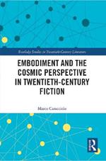 Embodiment and the Cosmic Perspective in Twentieth-Century Fiction