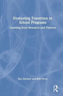 Evaluating Transition to School Programs: Learning from Research and Practice - Sue Dockett,Bob Perry - cover