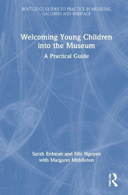 Welcoming Young Children into the Museum: A Practical Guide - Sarah Erdman,Nhi Nguyen,Margaret Middleton - cover