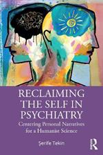 Reclaiming the Self in Psychiatry: Centering Personal Narratives for a Humanist Science