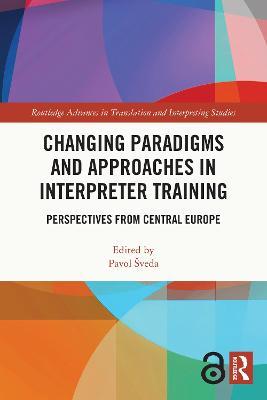 Changing Paradigms and Approaches in Interpreter Training: Perspectives from Central Europe - cover