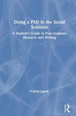 Doing a PhD in the Social Sciences: A Student’s Guide to Post-Graduate Research and Writing