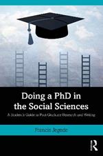 Doing a PhD in the Social Sciences: A Student’s Guide to Post-Graduate Research and Writing