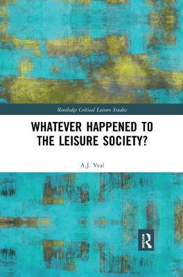 Whatever Happened to the Leisure Society? - A. J. Veal - cover