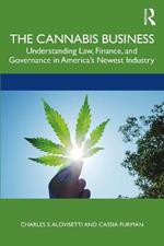 The Cannabis Business: Understanding Law, Finance, and Governance in America’s Newest Industry