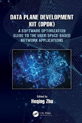 Data Plane Development Kit (DPDK): A Software Optimization Guide to the User Space-Based Network Applications - cover
