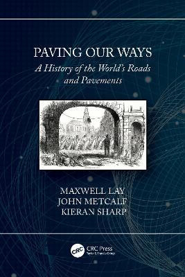 Paving Our Ways: A History of the World’s Roads and Pavements - Maxwell Lay,John Metcalf,Kieran Sharp - cover