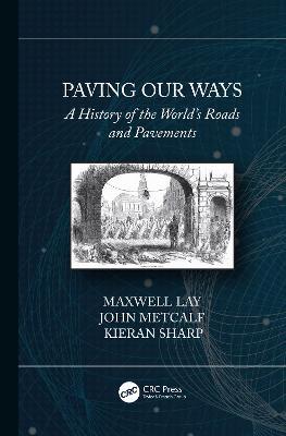 Paving Our Ways: A History of the World’s Roads and Pavements - Maxwell Lay,John Metcalf,Kieran Sharp - cover