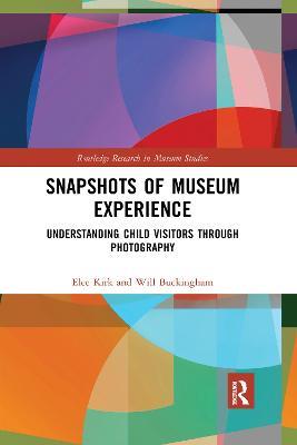 Snapshots of Museum Experience: Understanding Child Visitors Through Photography - Elee Kirk,Will Buckingham - cover