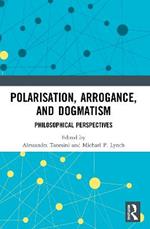 Polarisation, Arrogance, and Dogmatism: Philosophical Perspectives
