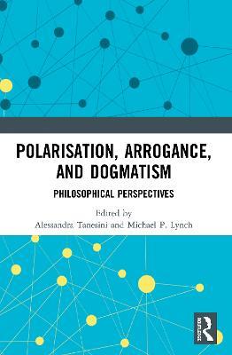 Polarisation, Arrogance, and Dogmatism: Philosophical Perspectives - cover