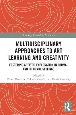 Multidisciplinary Approaches to Art Learning and Creativity: Fostering Artistic Exploration in Formal and Informal Settings - cover