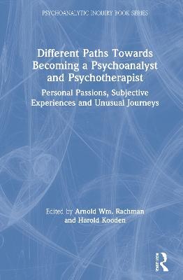 Different Paths Towards Becoming a Psychoanalyst and Psychotherapist: Personal Passions, Subjective Experiences and Unusual Journeys - cover