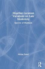 Hegelian-Lacanian Variations on Late Modernity: Spectre of Madness