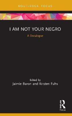 I Am Not Your Negro: A Docalogue - cover