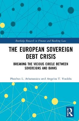 The European Sovereign Debt Crisis: Breaking the Vicious Circle between Sovereigns and Banks - Phoebus L. Athanassiou,Angelos T. Vouldis - cover