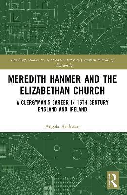 Meredith Hanmer and the Elizabethan Church: A Clergyman’s Career in 16th Century England and Ireland - Angela Andreani - cover