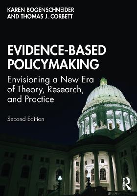 Evidence-Based Policymaking: Envisioning a New Era of Theory, Research, and Practice - Karen Bogenschneider,Thomas Corbett - cover