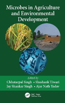 Microbes in Agriculture and Environmental Development - Chhatarpal Singh,Shashank Tiwari,Jay Shankar Singh - cover