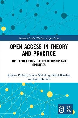 Open Access in Theory and Practice: The Theory-Practice Relationship and Openness - Stephen Pinfield,Simon Wakeling,David Bawden - cover