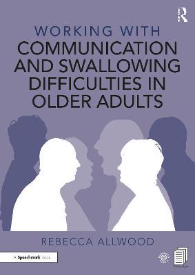 Working with Communication and Swallowing Difficulties in Older Adults - Rebecca Allwood - cover