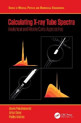 Calculating X-ray Tube Spectra: Analytical and Monte Carlo Approaches - Gavin Poludniowski,Artur Omar,Pedro Andreo - cover