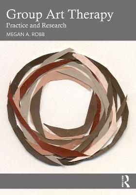 Group Art Therapy: Practice and Research - Megan A. Robb - cover