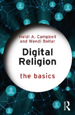 Digital Religion: The Basics - Heidi A. Campbell,Wendi Bellar - cover