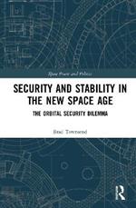 Security and Stability in the New Space Age: The Orbital Security Dilemma