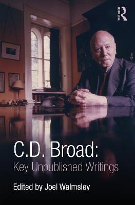 C. D. Broad: Key Unpublished Writings - C. D. Broad - cover