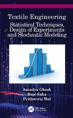 Textile Engineering: Statistical Techniques, Design of Experiments and Stochastic Modeling - Anindya Ghosh,Bapi Saha,Prithwiraj Mal - cover