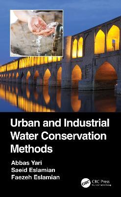 Urban and Industrial Water Conservation Methods - Abbas Yari,Saeid Eslamian,Faezeh Eslamian - cover