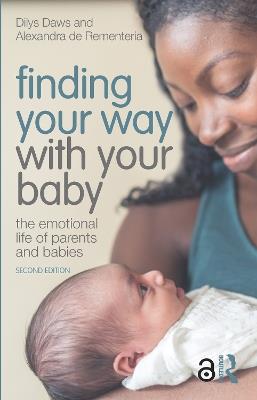Finding Your Way with Your Baby: The Emotional Life of Parents and Babies - Dilys Daws,Alexandra de Rementeria - cover