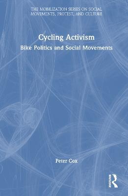 Cycling Activism: Bike Politics and Social Movements - Peter Cox - cover