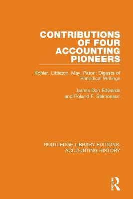 Contributions of Four Accounting Pioneers: Kohler, Littleton, May, Paton: Digests of Periodical Writings - James Don Edwards,Roland F. Salmonson - cover