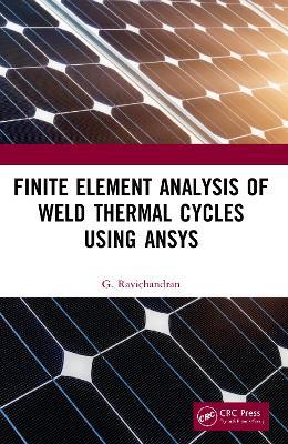 Finite Element Analysis of Weld Thermal Cycles Using ANSYS - G. Ravichandran - cover