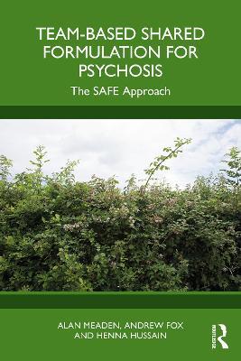 Team-Based Shared Formulation for Psychosis: The SAFE Approach - Alan Meaden,Andrew Fox,Henna Hussain - cover
