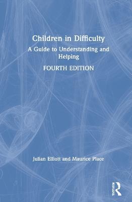 Children in Difficulty: A Guide to Understanding and Helping - Julian Elliott,Maurice Place - cover