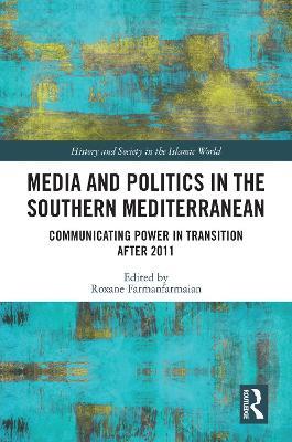 Media and Politics in the Southern Mediterranean: Communicating Power in Transition after 2011 - cover
