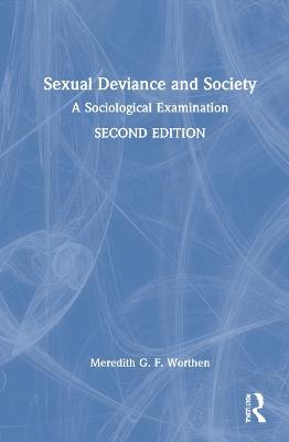 Sexual Deviance and Society: A Sociological Examination - Meredith G. F. Worthen - cover