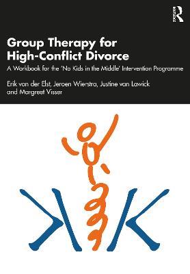 Group Therapy for High-Conflict Divorce: A Workbook for the 'No Kids in the Middle' Intervention Programme - Erik Van der Elst,Jeroen Wierstra,Justine van Lawick - cover