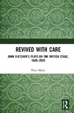 Revived with Care: John Fletcher’s Plays on the British Stage, 1885–2020