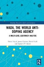 WADA, the World Anti-Doping Agency: A Multi-Level Legitimacy Analysis