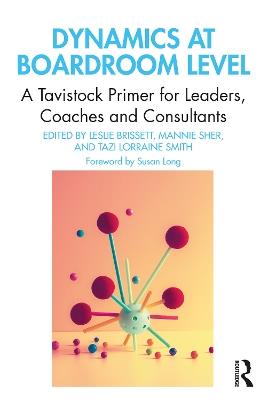 Dynamics at Boardroom Level: A Tavistock Primer for Leaders, Coaches and Consultants - cover