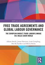 Free Trade Agreements and Global Labour Governance: The European Union’s Trade-Labour Linkage in a Value Chain World