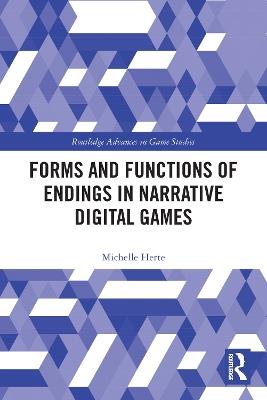 Forms and Functions of Endings in Narrative Digital Games - Michelle Herte - cover