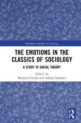The Emotions in the Classics of Sociology: A Study in Social Theory - cover