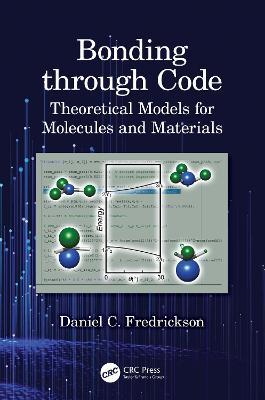 Bonding through Code: Theoretical Models for Molecules and Materials - Daniel C. Fredrickson - cover