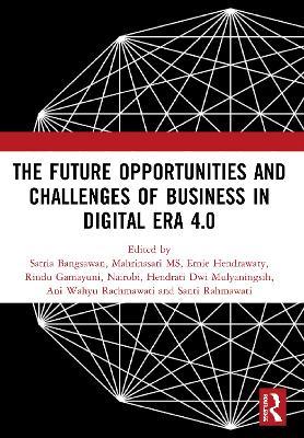 The Future Opportunities and Challenges of Business in Digital Era 4.0: Proceedings of the 2nd International Conference on Economics, Business and Entrepreneurship (ICEBE 2019), November 1, 2019, Bandar Lampung, Indonesia - cover